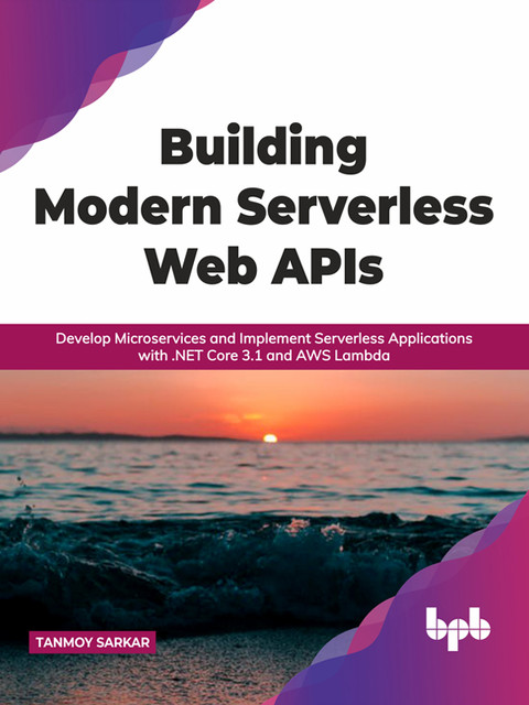 Building Modern Serverless Web APIs, Tanmoy Sarkar