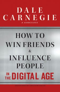How to Win Friends and Influence People in the Digital Age, Dale Carnegie, Associates