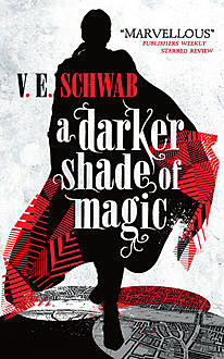 A Darker Shade of Magic, V.E Schwab
