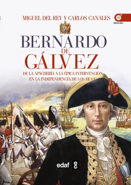 Bernardo de Gálvez. De la apachería a la independencia de los Estados Unidos, Carlos Canales Torres, Miguel del Rey
