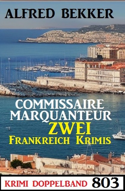 Krimi Doppelband 803: Commissaire Marquanteur – Zwei Frankreich Krimis, Alfred Bekker