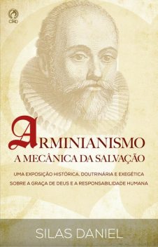 Arminianismo: A Mecânica da Salvação, Silas Daniel