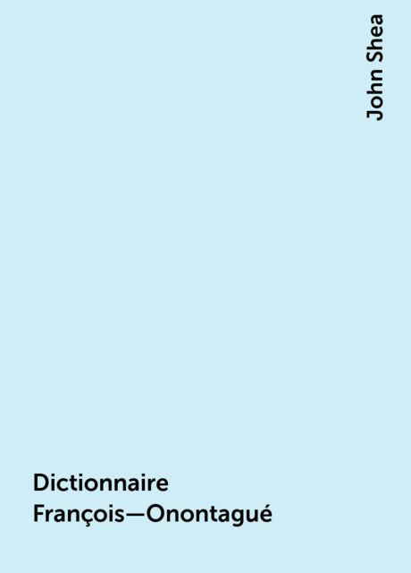 Dictionnaire François—Onontagué, John Shea