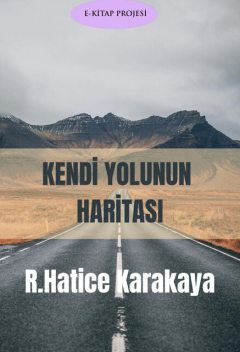 Kendi Yolunun Haritası, R. Hatice Karakaya