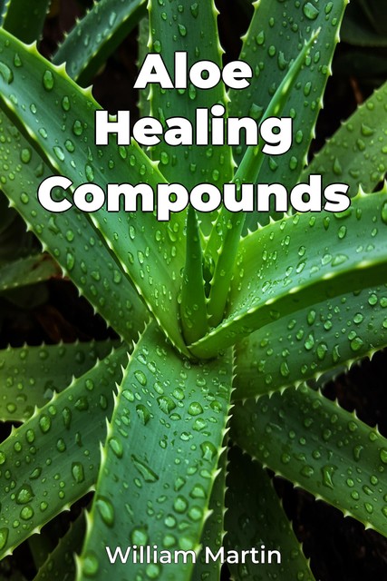 Aloe Healing Compounds, William Martin