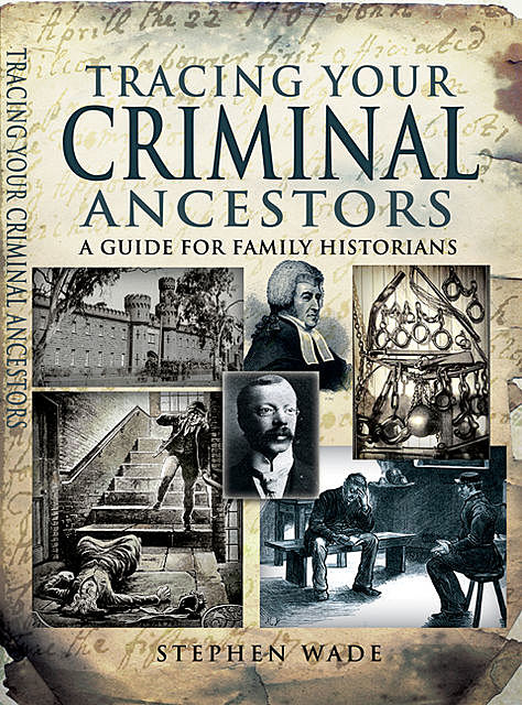 Tracing Your Criminal Ancestors, Stephen Wade