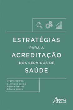 Estratégias para a Acreditação dos Serviços de Saúde, Andréa Prestes, Gilvane Lolato, Ivanete Prestes Roberti, J. Antônio Cirino, Thaísa Cristina Afonso