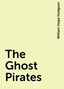 The Ghost Pirates, William Hope Hodgson