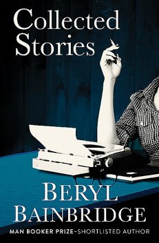 Collected Stories, Beryl Bainbridge