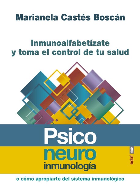 Psiconeuroinmunología. Inmunoalfabetízate y toma el control de tu salud, Marianela Castés