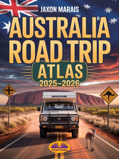 Australia Road Trip Atlas 2025–2026-Complete Guide With Detailed Maps To Scenic Routes, Campgrounds, National Parks & Hidden Gems, Jaxon Marais