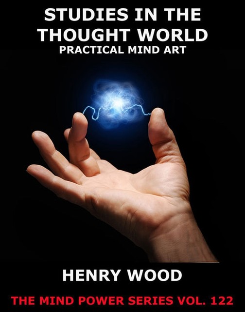 Studies In The Thought World – Practical Mind Art, Henry Wood