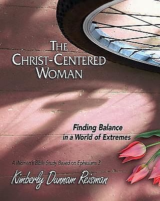 The Christ-Centered Woman - Women's Bible Study Participant Book, Kimberly Dunnam Reisman