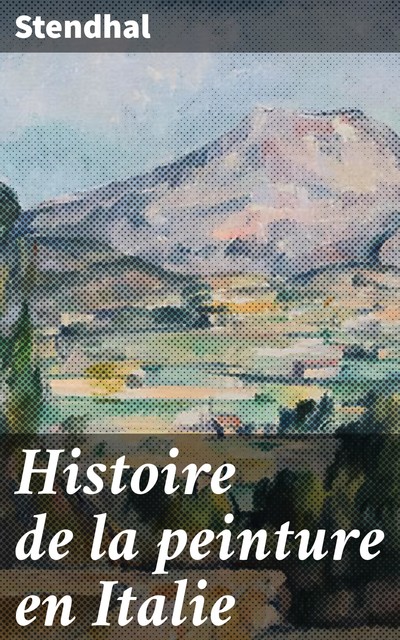 Histoire de la peinture en Italie, Stendhal
