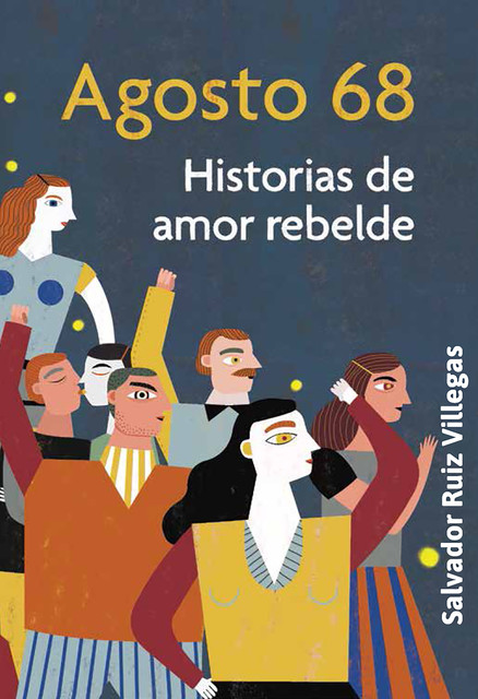Agosto 68. Historias de amor rebelde, Salvador Ruiz Villegas, Taibo II Paco Ignacio