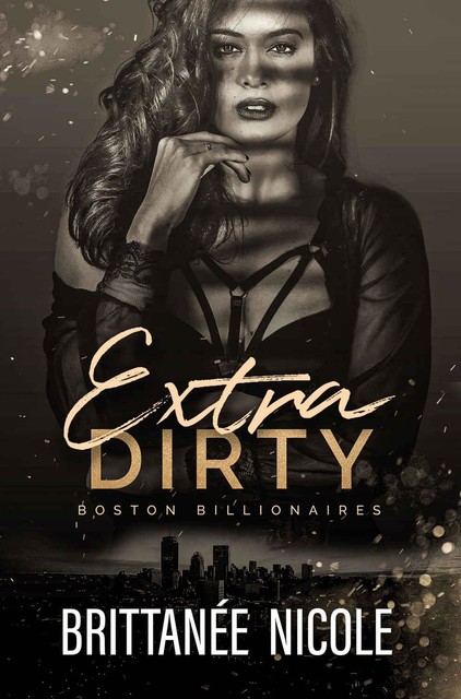 Extra Dirty (Boston Billionaires Book 5), Brittanee Nicole