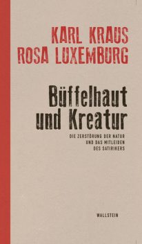 Büffelhaut und Kreatur, Karl Kraus, Rosa Luxemburg