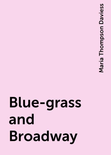 Blue-grass and Broadway, Maria Thompson Daviess