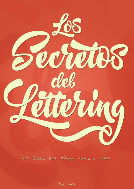Los Secretos del Lettering.: 10 Claves para dibujar letras a mano. (Spanish Edition), Fidel López González