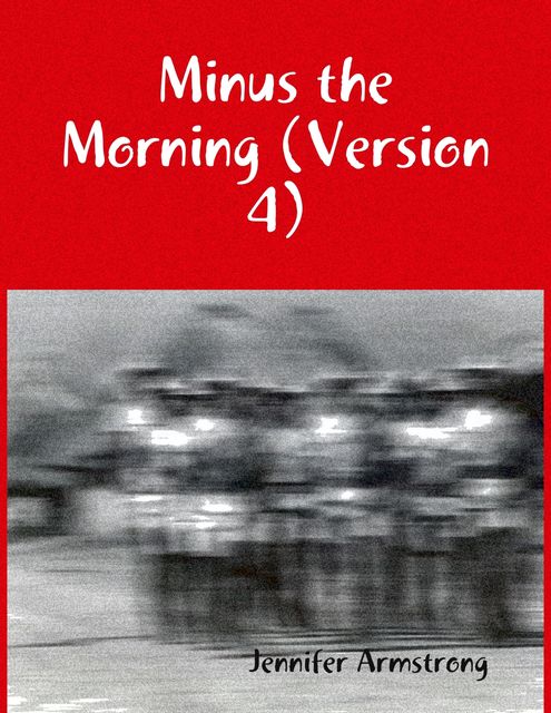 Minus the Morning (Version 4), Jennifer Armstrong
