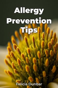 Allergy Prevention Tips, Felicia Dunbar