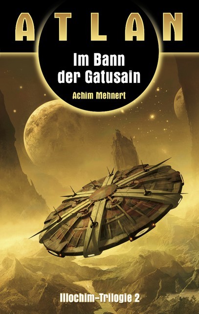 ATLAN Illochim 2: Im Bann der Gatusain, Achim Mehnert