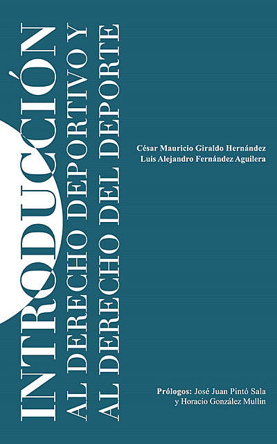 Introducción al Derecho Deportivo y Derecho del Deporte, César Mauricio Giraldo Hernández, Luis Alejandro Fernández Aguilera