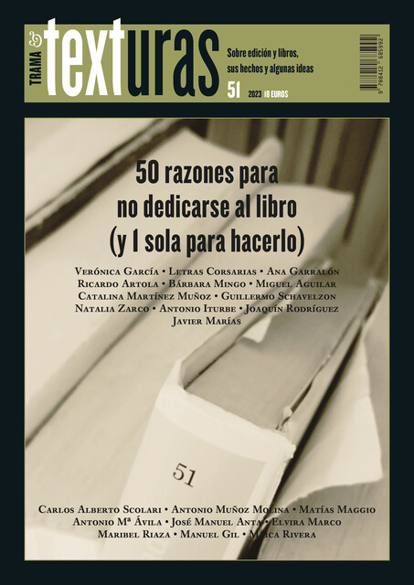 Texturas 51: 50 razones para no dedicarse al libro (y 1 sola para hacerlo), Javier Marías, Antonio Muñoz Molina, Antonio G. Iturbe, Joaquín Rodríguez, Carlos Alberto Scolari, Catalina Martínez Muñoz, Natalia Zarco, Verónica García, Ricardo Artola, Guillermo Schavelzon, Ana Garralón, Bárbara Mingo, Letras Corsarias, Miguel Aguilar