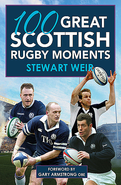 100 Great Scottish Rugby Moments, Stewart Weir