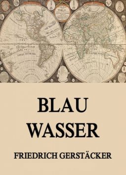 Blau Wasser, Friedrich Gerstäcker