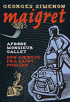 Afdøde monsieur Gallet / Den hængte fra Saint-Pholien. En Maigret krimi, Georges Simenon