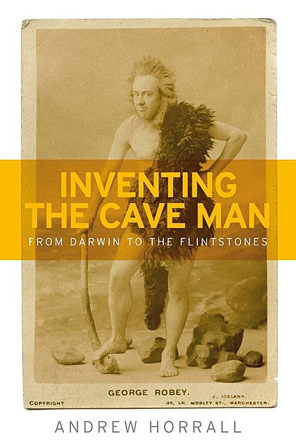 Inventing the cave man, Andrew Andrew Horrall
