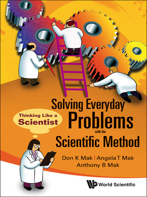 Solving Everyday Problems with the Scientific Method, Angela T Mak, Anthony B Mak, Don K Mak