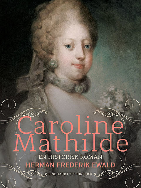 Caroline Mathilde – en historisk roman, Herman Frederik Ewald