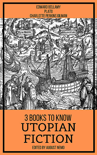 3 books to know Utopian Fiction, Plato, Edward Bellamy, Charlotte Perkins Gilman, August Nemo