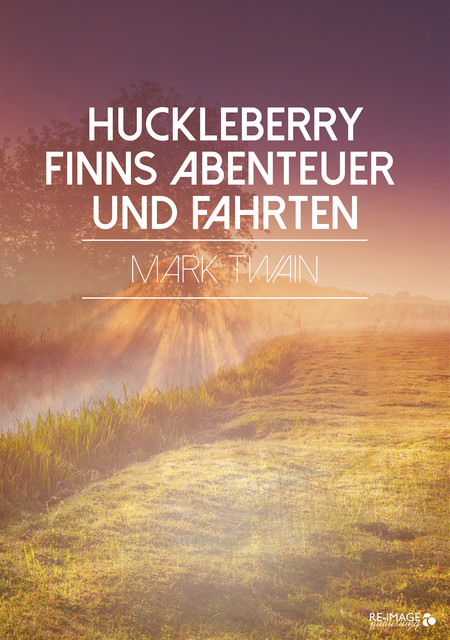 Huckleberry Finns Abenteuer und Fahrten, Mark Twain