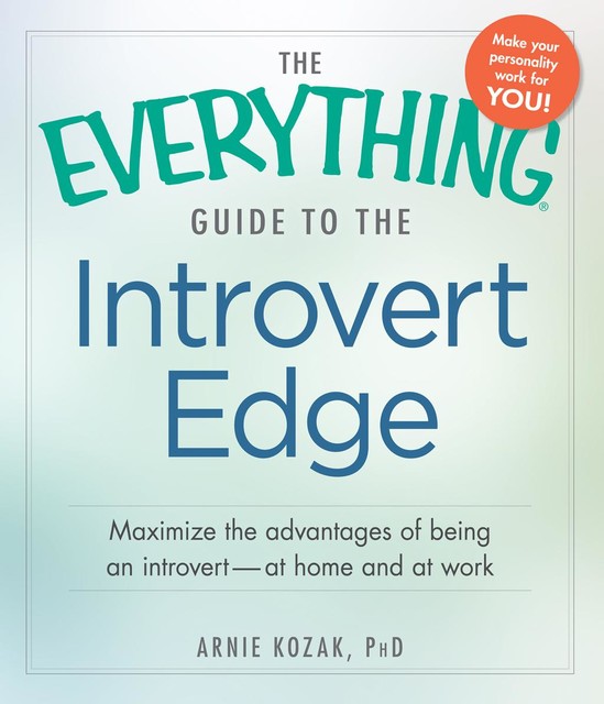 The Everything Guide to the Introvert Edge, Arnie Kozak