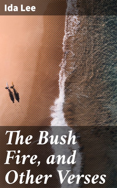The Bush Fire, and Other Verses, Ida Lee