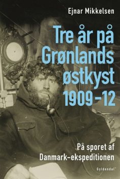 Tre år på Grønlands østkyst, Ejnar Mikkelsen