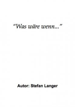 «Was wäre wenn…», Stefan Langer