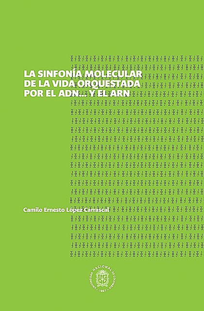 Sinfonía molecular de la vida orquestada por el ADN… y el ARN, Camilo Ernesto López Carrascal