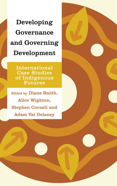 Developing Governance and Governing Development, Diane Smith, Adam Vai Delaney, Alice Wighton, Stephen Cornell