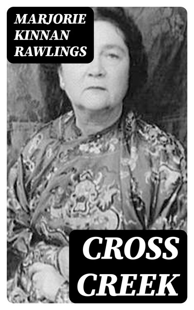 Cross Creek, Marjorie Kinnan Rawlings