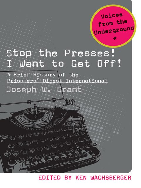 Stop the Presses! I Want to Get Off!, Wachsberger Ken, Joseph W.Grant