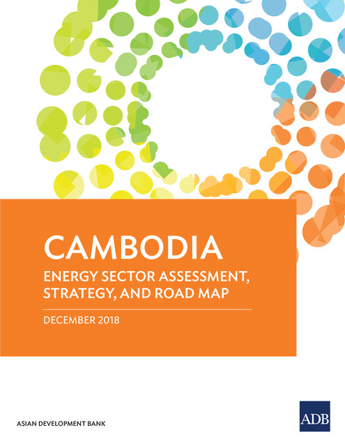 Cambodia: Energy Sector Assessment, Strategy, and Road Map, Asian Development Bank