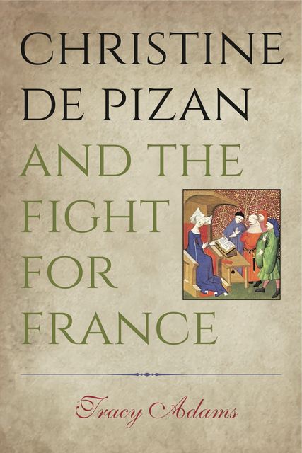 Christine de Pizan and the Fight for France, Tracy Adams