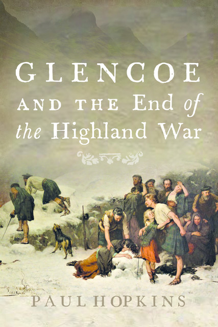 Glencoe and the End of the Highland War, Paul Hopkins
