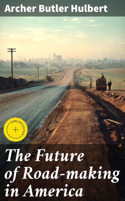 The Future of Road-making in America, Archer Butler Hulbert
