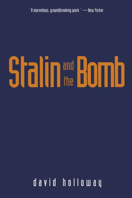 Stalin and the Bomb, David Holloway