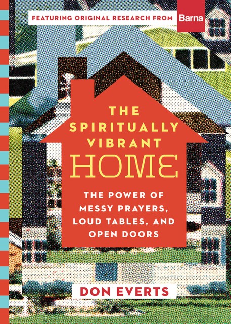 The Spiritually Vibrant Home, Don Everts
